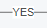 1. Enter 
Label "YES"