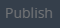 2. Click Button "Publish"