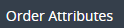 1. Open SubTAB "Order Attributes"