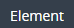 2. Display Sub TAB "Element"