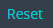 3. Click "Reset"