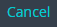 8. Click to Cancel