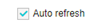 1. Select Auto refresh