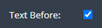 2. Check Option "Text Before"